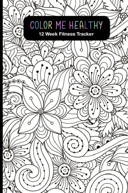 Color Me Healthy 12 Week Fitness Tracker: Women, become healthier by tracking your: Workout Routine, Fitness Progress, Weekly Goals and Food Choices. by A. &. a. Health Trackers