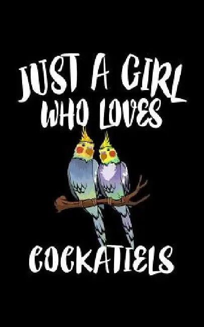 Just A Girl Who Loves Cockatiels: Animal Nature Collection by Marko Marcus