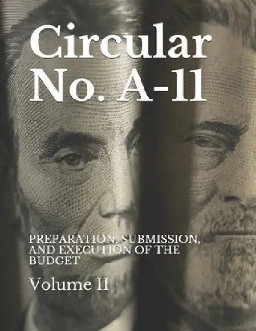 Circular No. A-11: Preparation, Submission, and Execution of the Budget by Omb