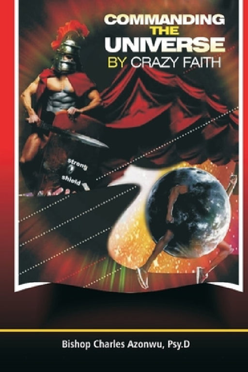 Commanding the Universe by Crazy Faith by Charles Azonwu