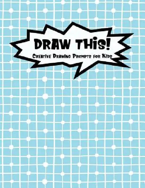 Draw This!: 100 Drawing Prompts for Kids - Blue Chess - Version 1 by Proppy Prompts