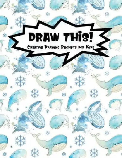 Draw This!: 100 Drawing Prompts for Kids - Watercolor Whales - Version 1 by Proppy Prompts