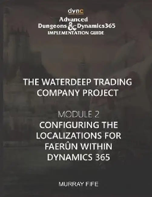 Configuring the Localizations for Faerûn within Dynamics 365: Advanced Dungeons and Dynamics 365 Implementation Guide Module 2 by Murray Fife