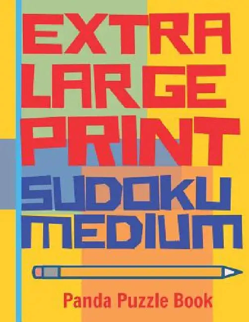 Extra Large Print Sudoku Medium: Large Print Sudoku Books For Adults - Sudoku In Very Large Print - Brain Games For Seniors by Panda Puzzle Book