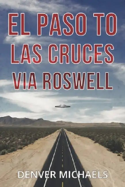El Paso to Las Cruces via Roswell by Denver Michaels