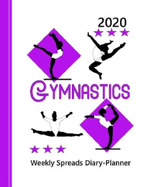 Gymnastics: Gymnasts Diary Weekly Spreads January to December by Shayley Stationery Books
