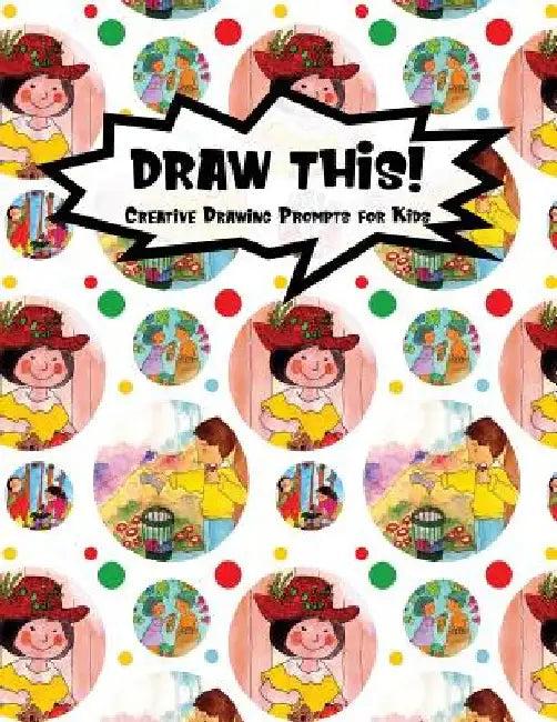 Draw This!: 100 Drawing Prompts for Kids - Family Cartoon 4 - Version 2 by Proppy Prompts
