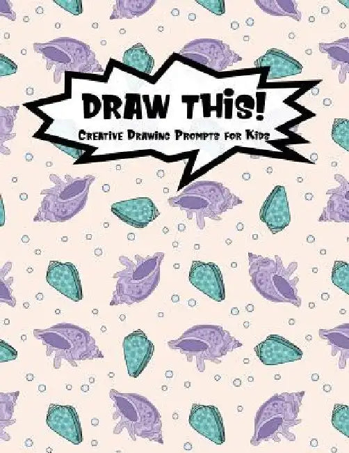 Draw This!: 100 Drawing Prompts for Kids - Mermaid Oyster - Version 2 by Proppy Prompts