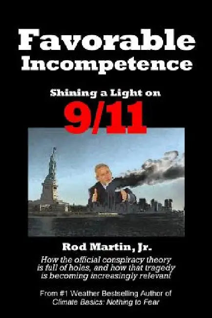Favorable Incompetence: Shining a Light on 9/11 by Rod Martin Jr