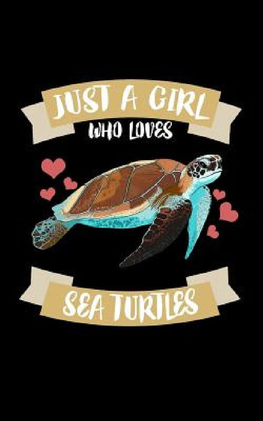 Just A Girl Who Loves Sea Turtles: Animal Nature Collection by Marko Marcus