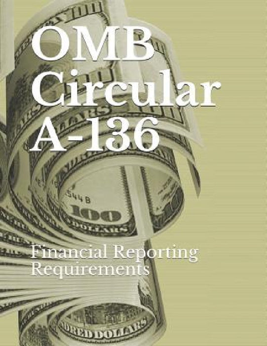 OMB Circular A-136: Financial Reporting Requirements by Omb