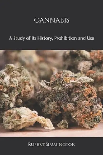 Cannabis: A Study of its History, Prohibition and Use by Rupert Simmington