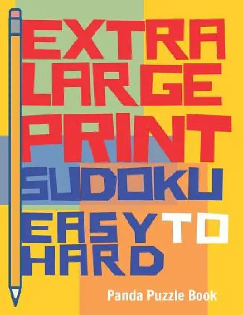 Extra Large Print Sudoku Easy to Hard: Sudoku Books For Adults - Sudoku In Very Large Print - Brain Games For Seniors by Panda Puzzle Book