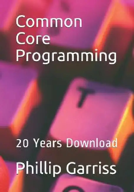 Common Core Programming: 20 Years Download by Christy Yvonne Gigax Garriss