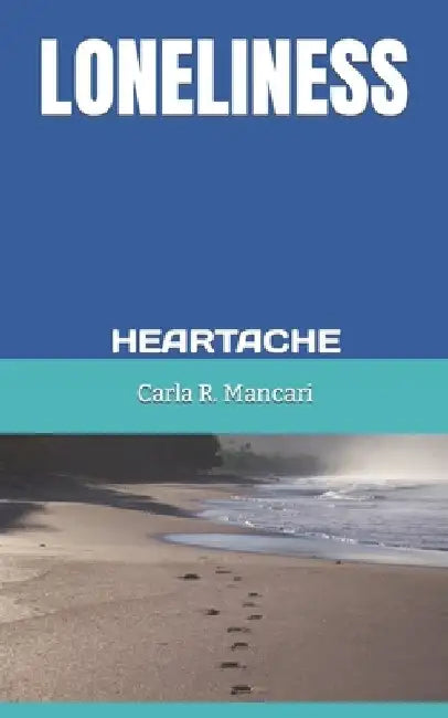 Loneliness: Heartache by Carla R. Mancari