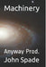 Machinery: Anyway Prod. by John Spade