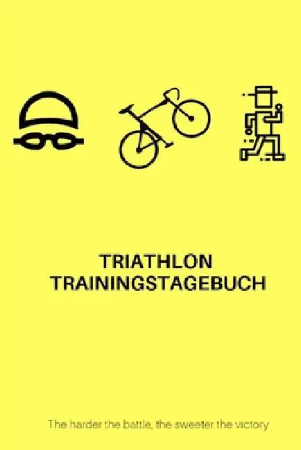 Triathlon Trainingstagebuch: The harder the battle, the sweeter the victory by Books, Triathlon