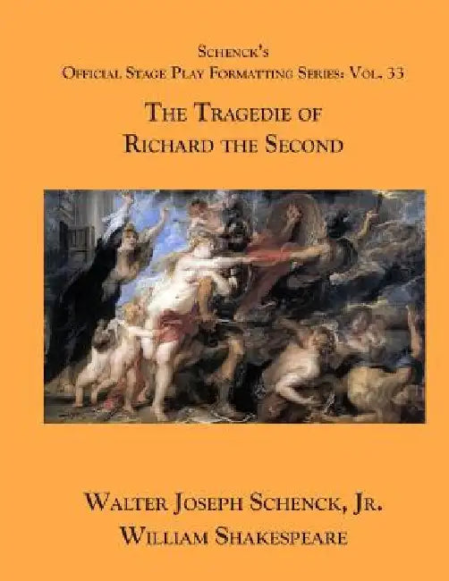 Schenck's Official Stage Play Formatting Series: Vol. 33 - The Tragedie of Richard the Second by William Shakespeare