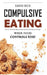 Compulsive Eating: Food Addiction That Controls You. - How to overcome binge eating disorder and stop emotional hunger attacks right now. by David Beck