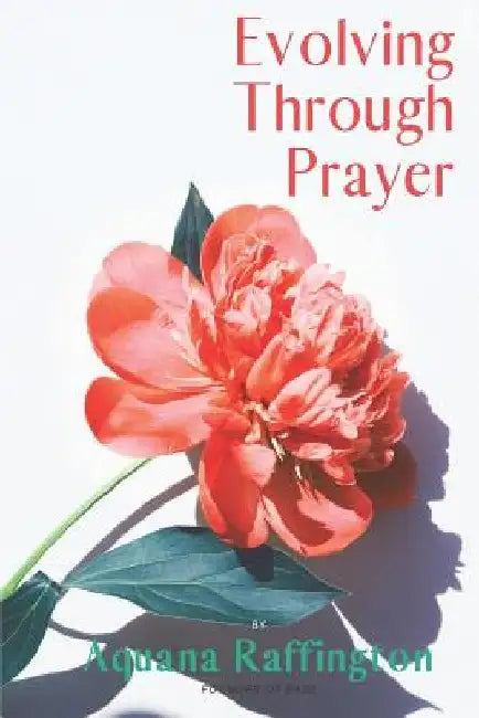 Evolving Through Prayer by Aquana Raffington