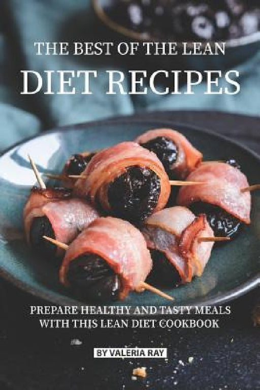 The Best of The Lean Diet Recipes: Prepare Healthy and Tasty Meals with This Lean Diet Cookbook by Valeria Ray