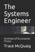 The Systems Engineer: Archives of Structured Chaos by Trace McQuaig