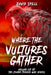 Where the Vultures Gather: Volume Six of the Zombie Terror War Series by David Spell