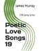 Poetic Love Songs 19: 130 song lyrics by James Murray