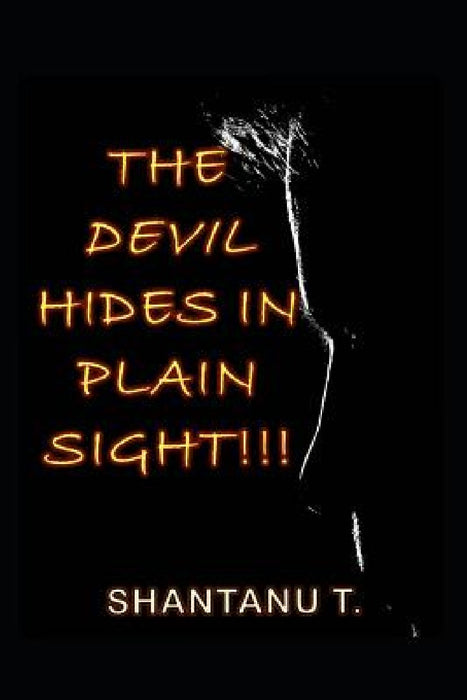The Devil Hides in Plain Sight!!! by Shantanu T