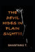 The Devil Hides in Plain Sight!!! by Shantanu T