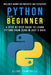 Python for Beginners: A Step-by-Step Guide to Learn Python from Zero in just 5 Days Includes Hands-on-Projects and Exercises by Clive Campbell