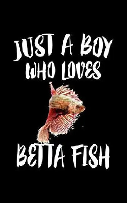 Just A Boy Who Loves Betta Fish: Animal Nature Collection by Marko Marcus
