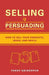 Selling is Persuading: How to Sell Your Products, Ideas, and Skills by Yakov Grinshpun