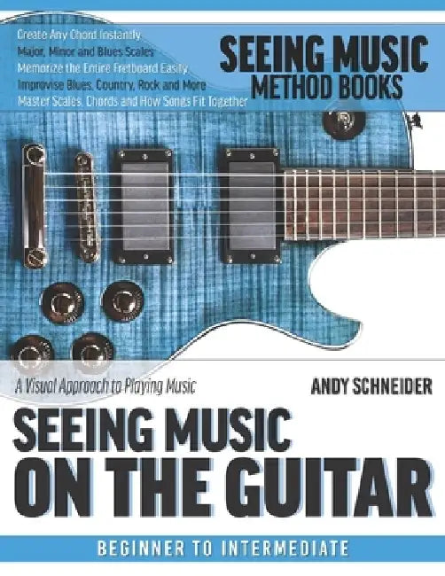 Seeing Music on the Guitar: A visual approach to playing music by Andy Schneider