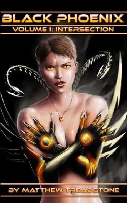 Black Phoenix: Volume I: Intersection by Matthew Treadstone
