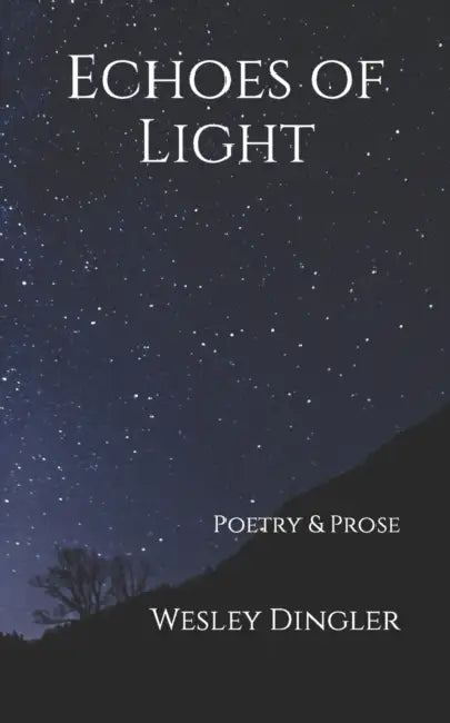 Echoes of Light: Poetry & Prose by Wesley Dingler
