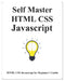 Self Master HTML CSS Javascript: HTML CSS Javascript Beginner Guide by Yang Hu