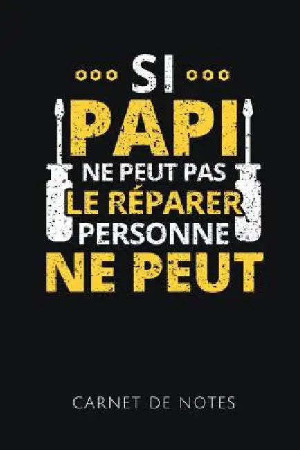 Si Papi Ne Peut Pas Le Réparer Personne Ne Peut Carnet de Notes: Un carnet de notes drôle pour un super papy - 110 pages, ligné - 15.24x22.86 cm - by Cahiers de Papi