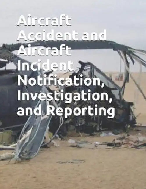 Aircraft Accident and Aircraft Incident Notification, Investigation, and Reporting: FAA Jo 8020.16c by Faa