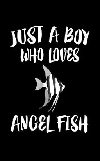 Just A Boy Who Loves Angel Fish: Animal Nature Collection by Marko Marcus