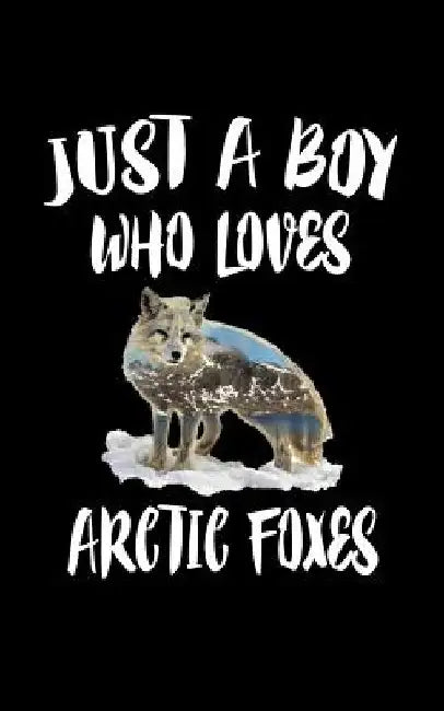 Just A Boy Who Loves Arctic Foxes: Animal Nature Collection by Marko Marcus