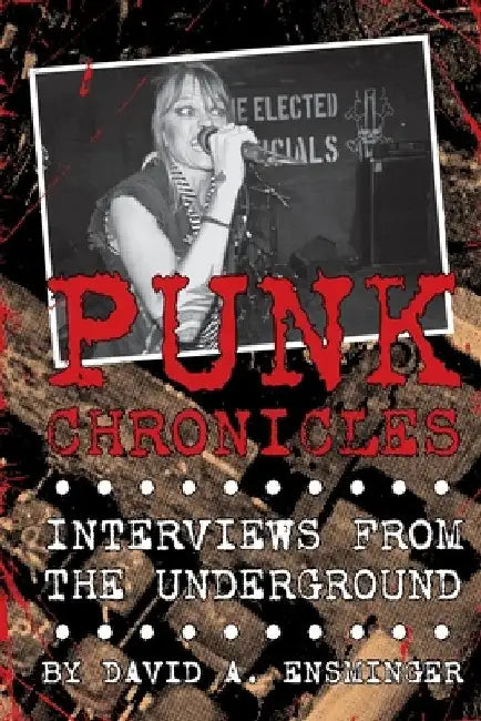 Punk Chronicles: Interviews From the Underground by David A. Ensminger