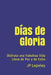 Días de Gloria: Disfruta una Fabulosa Vida Llena de Paz y de Exito by Jp Lepeley