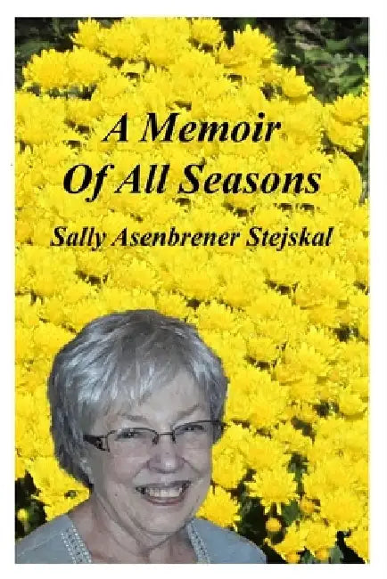 A Memoir Of All Seasons by Sally Asenbrener Stejskal