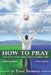 How to Pray: A guide to one of the most powerful forces in the universe: prayer by Tanda Thompson