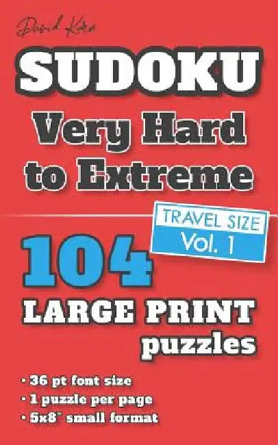 David Karn Sudoku - Very Hard to Extreme Vol 1: 104 Puzzles, Travel Size, Large Print, 36 pt font size, 1 puzzle per page by David Karn