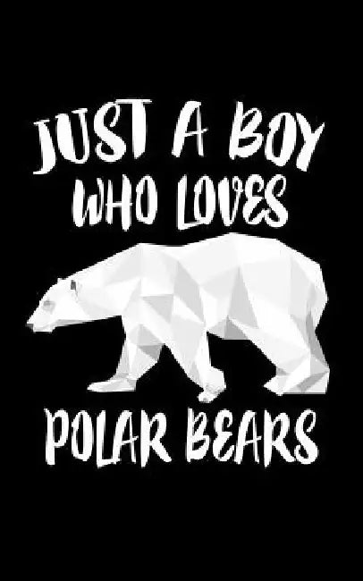 Just A Boy Who Loves Polar Bears: Animal Nature Collection by Marko Marcus