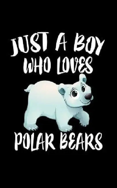 Just A Boy Who Loves Polar Bears: Animal Nature Collection by Marko Marcus