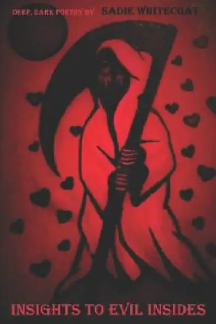 Insights To Evil Insides: Deep Dark Poetry by Sadie Whitecoat