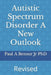 Autistic Spectrum Disorder A New Outlook by Paul A., Jr. Bensur